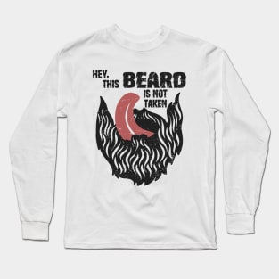 Hey This Beard Is Not Taken Long Sleeve T-Shirt